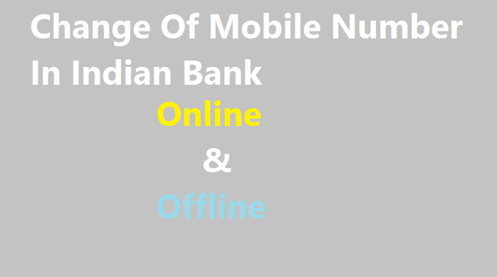 Indian Bank Mobile Number Change Online & Offline, Change Of Mobile Number In Indian Bank, Indian Bank of India Mobile Number Form 2023
