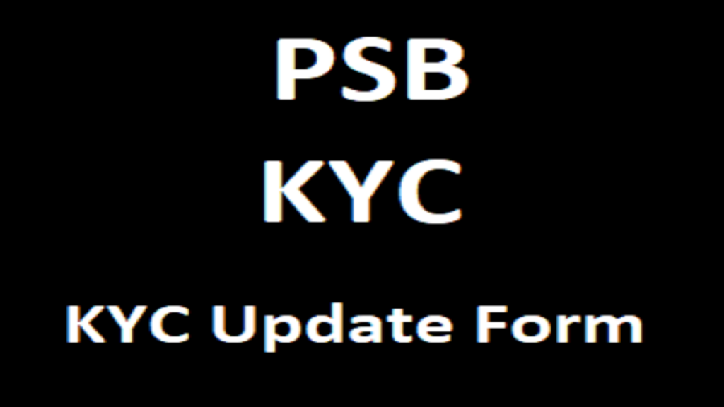 PSB Bank KYC Update Form, PSB eKYC Form, PSB Re KYC Update Form, PSB Video KYC 2023 Details,