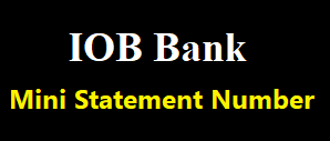 IOB Mini Statement Number, Indian Overseas Bank Mini Statement by Missed Call, ATM, SMS & etc