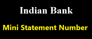 Indian Bank Mini Statement Number, IB Bank Mini Statement Download by Missed Call, ATM, SMS & etc