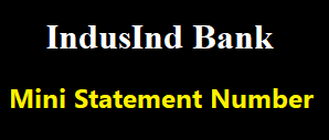 IndusInd Bank Mini Statement Number, IndusInd Bank Mini Statement Download by Missed Call, ATM, SMS & etc