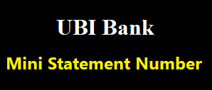 UBI Bank Mini Statement Number, UBI Mini Statement by Missed Call, ATM, SMS & etc